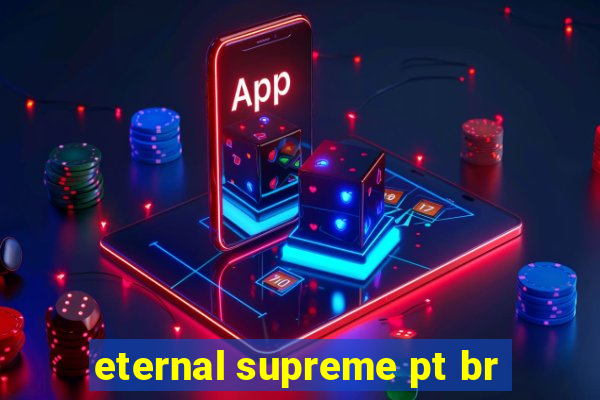 eternal supreme pt br